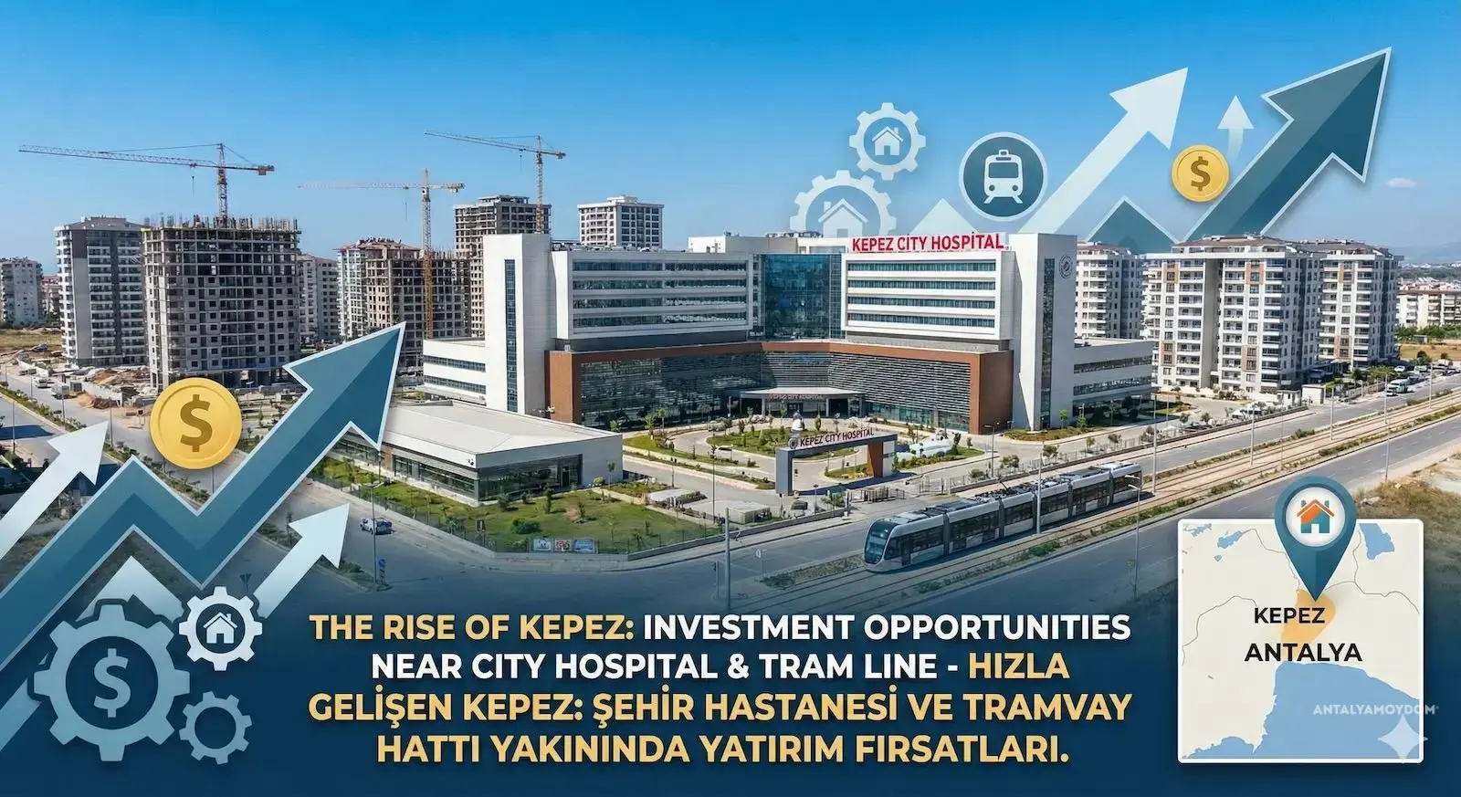 Kepez'in Yükselişi: Yeni Şehir Hastanesi ve Tramvay Hattı Çevresinde Yatırım